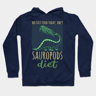 No fast food today, only Sauropods diet Hoodie